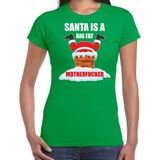 Fout Kerstshirt / Kerst t-shirt Santa is a big fat motherfucker groen voor dames - Kerstkleding / Christmas outfit L