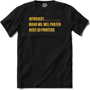 Introvert, maar wil wel praten over 3d printers.- 3d printer kleding - T-Shirt - Unisex - Zwart - Maat S