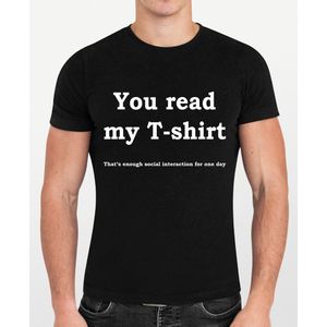 You read my T-shirt, that's enough social interaction for one day | Unisex funshirt | Maat L | Zwart