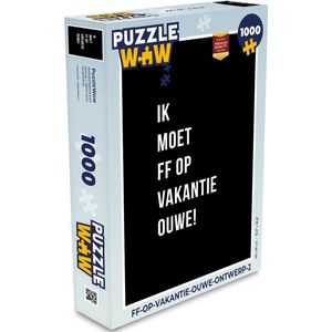 Puzzel Quotes - Ik moet ff op vakantie ouwe! - Zwart - Legpuzzel - Puzzel 1000 stukjes volwassenen