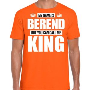 Naam cadeau My name is Berend - but you can call me King t-shirt oranje heren - Cadeau shirt o.a verjaardag/ Koningsdag XXL