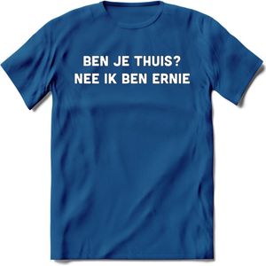 Ben je thuis? Nee ik ben ernie Spreuken T-Shirt | Dames / Heren | Grappige cadeaus | Verjaardag teksten Cadeau - Donker Blauw - M