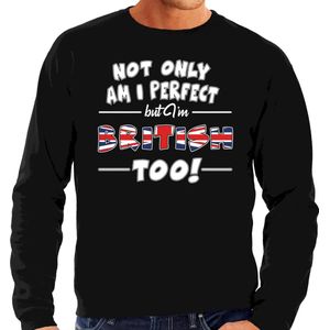 Not only am I perfect but im British / Brits too sweater - heren - zwart - Groot Brittannie/Engeland/Verenigd Koninkrijk cadeau trui S