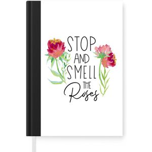 Notitieboek - Schrijfboek - Quotes - Spreuken - Stop and smell the roses - Notitieboekje klein - A5 formaat - Schrijfblok