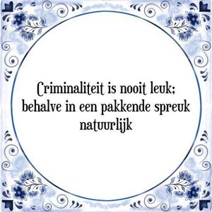 Tegeltje met Spreuk (Tegeltjeswijsheid): Criminaliteit is nooit leuk; behalve in een pakkende spreuk natuurlijk + Kado verpakking & Plakhanger