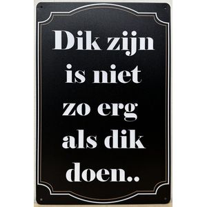 Dik zijn is niet zo erg als dik doen Reclamebord van metaal METALEN-WANDBORD - MUURPLAAT - VINTAGE - RETRO - HORECA- BORD-WANDDECORATIE -TEKSTBORD - DECORATIEBORD - RECLAMEPLAAT - WANDPLAAT - NOSTALGIE -CAFE- BAR -MANCAVE- KROEG- MAN CAVE