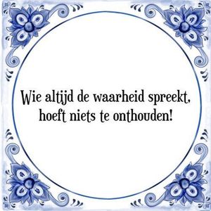 Tegeltje met Spreuk (Tegeltjeswijsheid): Wie altijd de waarheid spreekt, hoeft niets te onthouden! + Kado verpakking & Plakhanger