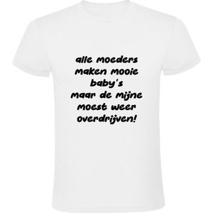 Alle moeders maken mooie baby's maar de mijne moest weer overdrijven Heren T-shirt | eigendunk | zelfspot | model | knap | kind | zoon | dochter