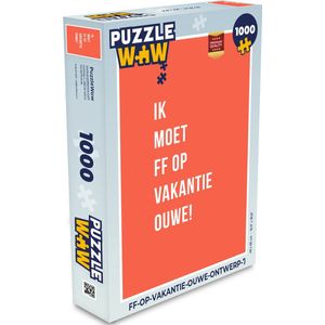 Puzzel Quotes - Ik moet ff op vakantie ouwe! - Oranje - Legpuzzel - Puzzel 1000 stukjes volwassenen