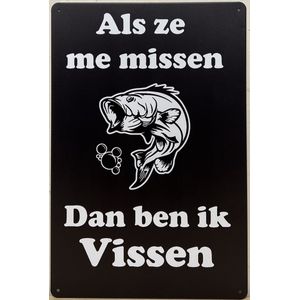 Als ze me missen dan ben ik vissen Reclamebord van metaal METALEN-WANDBORD - MUURPLAAT - VINTAGE - RETRO - HORECA- BORD-WANDDECORATIE -TEKSTBORD - DECORATIEBORD - RECLAMEPLAAT - WANDPLAAT - NOSTALGIE -CAFE- BAR -MANCAVE- KROEG- MAN CAVE