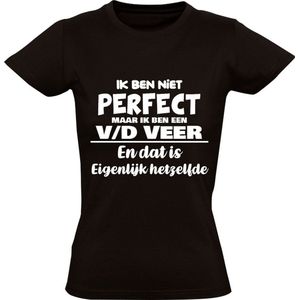 Ik ben niet perfect maar ik ben een v/d Veer en dat is eigenlijk hetzelfde Dames T-shirt | achternaam | van de veer | van der veer | jarig | verjaardag | naam | grappig | Zwart