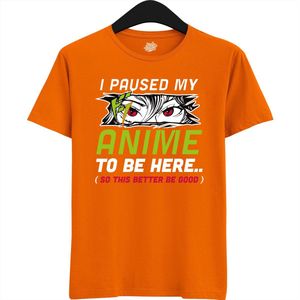 I paused my anime to be here, this better be good - Japans cadeau - Unisex t-shirt - grappig anime / manga hobby en verjaardag kado shirt - T-Shirt - Unisex - Oranje - Maat L