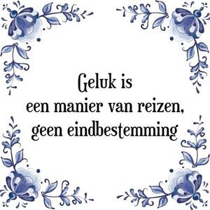 Tegeltje met Spreuk (Tegeltjeswijsheid): Geluk is een manier van reizen, geen eindbestemming + Kado verpakking & Plakhanger