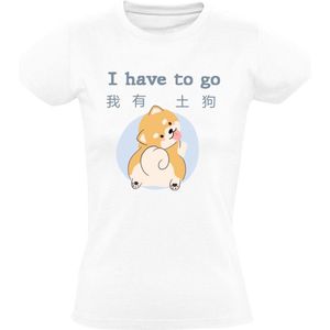 I have to go Shiba Inu ( Chinees) DamesT-shirt - hond - huisdier - dierendag - dieren - dog - china - humor - grappig - T恤 - 狗 - 柴犬