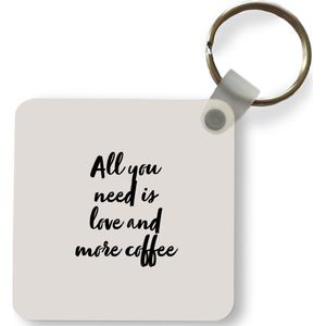 Sleutelhanger - Uitdeelcadeautjes - Quotes - Spreuken - Koffie - Liefde - All you need is love and more coffee - Plastic
