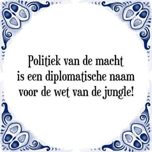 Tegeltje met Spreuk (Tegeltjeswijsheid): Politiek van de macht is een diplomatische naam voor de wet van de jungle! + Kado verpakking & Plakhanger
