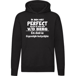 Ik ben niet perfect maar ik ben een v/d Berg en dat is eigenlijk hetzelfde Hoodie - feest - familie - van de berg - van den berg - achternaam - verjaardag - jarig - zoon - dochter - cadeau - humor - grappig - unisex - trui - sweater - capuchon
