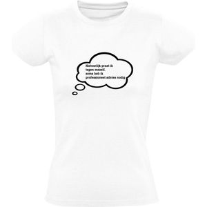 Natuurlijk praat ik tegen mezelf, soms heb ik professioneel advies nodig Dames T-shirt | in jezelf praten | brainstormen | raar | gek | crazy | stoornis | Wit