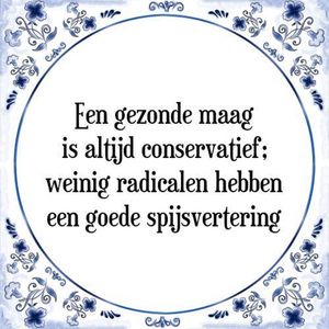 Tegeltje met Spreuk (Tegeltjeswijsheid): Een gezonde maag is altijd conservatief; weinig radicalen hebben een goede spijsvertering + Kado verpakking & Plakhanger