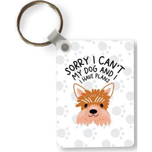 Sleutelhanger - Quotes - Sorry I can't my dog and I have plans - Honden - Spreuken - Uitdeelcadeautjes - Plastic