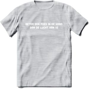 Beter Een Poes In De Hand - Katten T-Shirt Kleding Cadeau | Dames - Heren - Unisex | Kat / Dieren shirt | Grappig Verjaardag kado | Tshirt Met Print | - Licht Grijs - Gemaleerd - L
