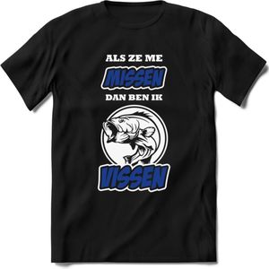 Als Ze Me Missen Dan Ben Ik Vissen T-Shirt | Blauw | Grappig Verjaardag Vis Hobby Cadeau Shirt | Dames - Heren - Unisex | Tshirt Hengelsport Kleding Kado - Zwart - L