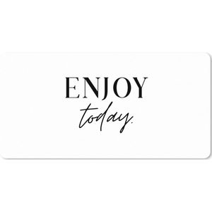 Muismat XXL - Bureau onderlegger - Bureau mat - Tekst - Enjoy the day - Quotes - Zwart wit - 100x50 cm - XXL muismat