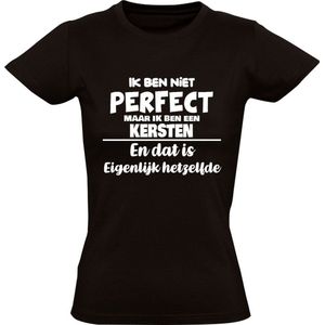 Ik ben niet perfect maar ik ben een Kersten en dat is eigenlijk hetzelfde Dames T-shirt | achternaam | jarig | verjaardag | naam | grappig | Zwart