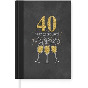 Notitieboek - Schrijfboek - Spreuken - Quotes - 40 jaar getrouwd - Jubileum - Notitieboekje klein - A5 formaat - Schrijfblok
