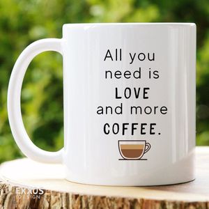All you need is coffee mok - Koffiemok - Grappige cadeaus - Kado man - Kado vrouw - Cadeau voor vrouw - Valentijn cadeautje voor haar - Mokken en bekers - Verjaardag cadeau - Koffiekopjes - Mok met tekst - Moederdag cadeau