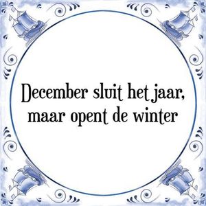 Tegeltje met Spreuk (Tegeltjeswijsheid): December sluit het jaar, maar opent de winter + Kado verpakking & Plakhanger