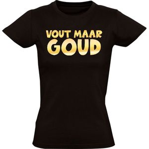 Vout Maar Goud Dames T-shirt - foute party - feest - fuif - festival - kroeg - cafe - grappig