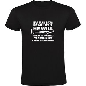 If a man says he will fix it - he will - there is no need to remind him every six months Heren t-shirt | Klusser | Klusjesman | Lui | Man | Papa | Vriend | Oom | Broer | Shirt