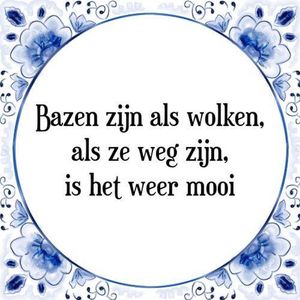 Tegeltje met Spreuk (Tegeltjeswijsheid): Bazen zijn als wolken, als ze weg zijn, is het weer mooi + Kado verpakking & Plakhanger