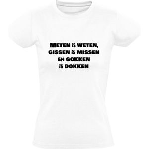 Meten is weten, gissen is missen en gokken is dokken Dames T-shirt | spreekwoord | leuke teksten | grappige teksten | Wit