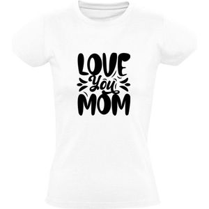Love you mom Dames T-shirt | Moederdag | oma | moeder | Wit