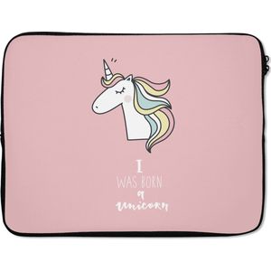 Laptophoes 15.6 inch - Unicorn - Quotes - Roze - I was born a unicorn - Meisjes - Kind - Laptop sleeve - Binnenmaat 39,5x29,5 cm - Zwarte achterkant