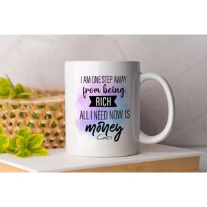 Mok I'm a step away from being rich all I need now is money - motivatie - liefde - cadeau - gevoelens - zelfliefde - love - tas koffie - cup of coffee