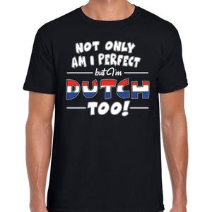 Not only am I perfect but im Dutch too t-shirt - heren - zwart - Nederland / Holland cadeau shirt M