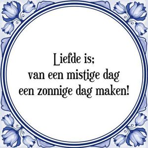 Tegeltje met Spreuk (Tegeltjeswijsheid): Liefde is; van een mistige dag een zonnige dag maken + Kado verpakking & Plakhanger