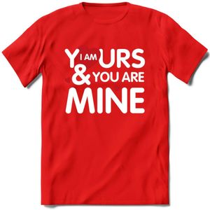 I Am Yours and You Are Mine - Valentijn T-Shirt | Grappig Valentijnsdag Cadeautje voor Hem en Haar | Dames - Heren - Unisex | Kleding Cadeau | - Rood - XL