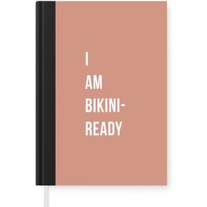 Notitieboek - Schrijfboek - I am bikini ready - Roze - Quote - Notitieboekje klein - A5 formaat - Schrijfblok