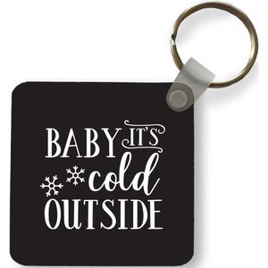 Sleutelhanger - Uitdeelcadeautjes - Quote Baby it's cold outside wanddecoratie winter zwart - Plastic - Kerst - Cadeau - Kerstcadeau voor mannen en voor vrouwen