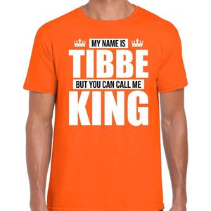 Naam cadeau My name is Tibbe - but you can call me King t-shirt oranje heren - Cadeau shirt o.a verjaardag/ Koningsdag XL