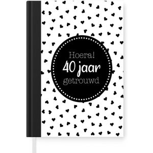 Notitieboek - Schrijfboek - Spreuken - Jubileum - hoera! 40 jaar getrouwd - Quotes - Notitieboekje klein - A5 formaat - Schrijfblok