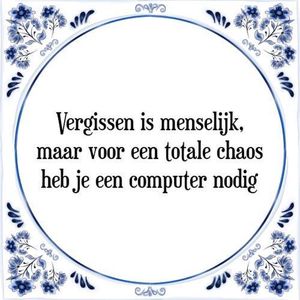 Tegeltje met Spreuk (Tegeltjeswijsheid): Vergissen is menselijk, maar voor een totale chaos heb je een computer nodig + Kado verpakking & Plakhanger