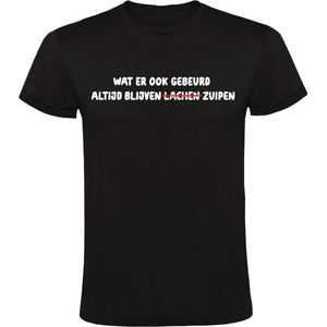 Wat er ook gebeurd altijd blijven zuipen Heren T-shirt - feest - party - drank - alcohol - bier - wijn - zuipen - lachen - humor - grappig