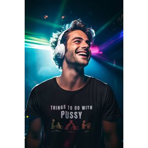 Shirt - Things to do with pussy - Wurban Wear | Grappig shirt | Leuk cadeau | Unisex tshirt | Meme shirt | Vaderdag | Dirty shirt | Zwart