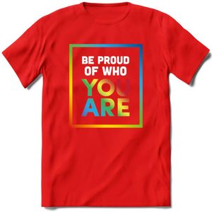 Be Proud Of Who You Are | Pride T-Shirt | Grappig LHBTIQ+ / LGBTQ / Gay / Homo / Lesbi Cadeau Shirt | Dames - Heren - Unisex | Tshirt Kleding Kado | - Rood - XXL