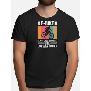 E Bike Just Like a Normal Bike But Way Cooler - T Shirt - BikeLife - Cycling - BicycleLove - BikeAdventures - FietsLeven - Fietsen - FietsLiefde - FietsAvonturen